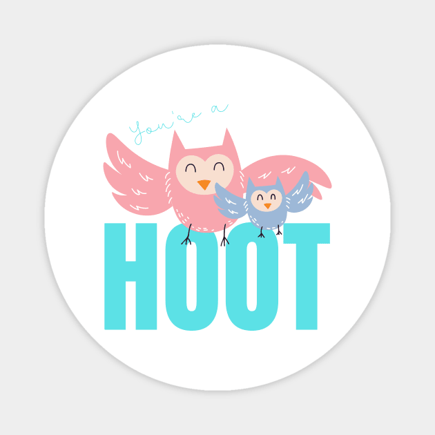 Your'e a Hoot! Cute gift for Owl Lovers Magnet by nathalieaynie